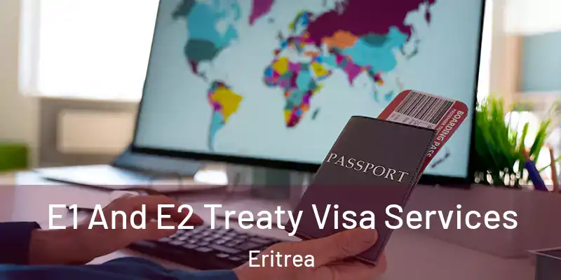  E1 And E2 Treaty Visa Services Eritrea