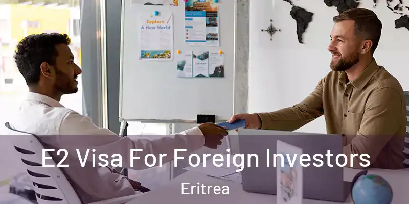  E2 Visa For Foreign Investors Eritrea