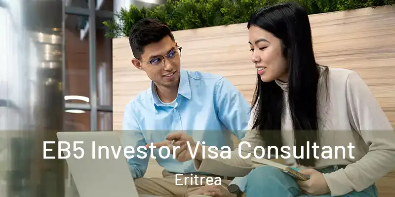  EB5 Investor Visa Consultant Eritrea