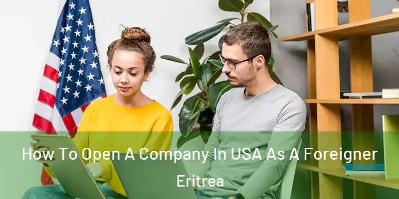  How To Open A Company In USA As A Foreigner Eritrea