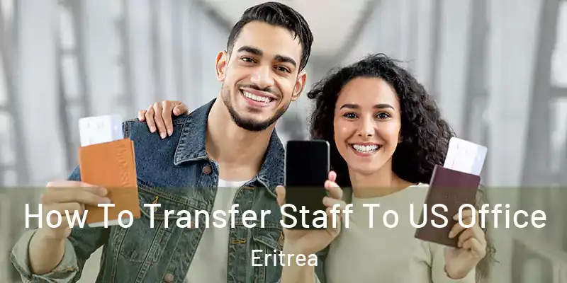  How To Transfer Staff To US Office Eritrea