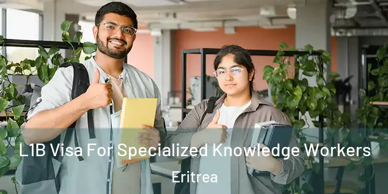  L1B Visa For Specialized Knowledge Workers Eritrea