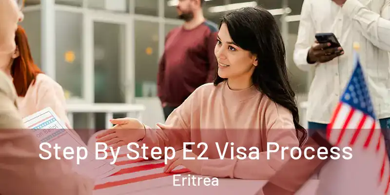  Step By Step E2 Visa Process Eritrea